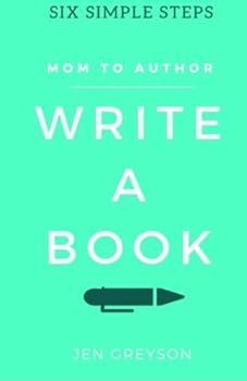 Paperback Write A Book: Six Simple Steps to Create Time and Move From Mom to Author Book