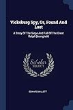  VICKSBURG SPY OR FOUND & LOST: A Story of the Siege and Fall of the Great Rebel Stronghold