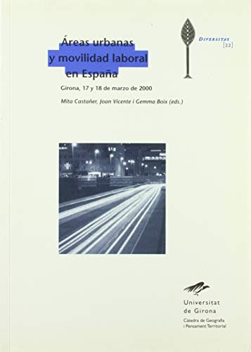 Áreas urbanas y movilidad laboral en España: Girona, 17 y 18 de marzo de 2000: 22 (Diversitas)