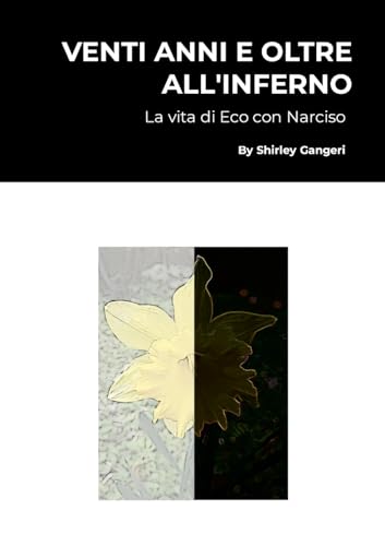 VENTI ANNI E OLTRE ALL’INFERNO: La vita di Eco con Narciso (Italian Edition)