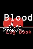 blood pressure log book: daily blood pressure record book : health organizer & notebook to monitor systolic : record & monitor blood pressure at home