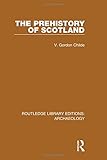  The Prehistory of Scotland (Routledge Library Editions: Archaeology)