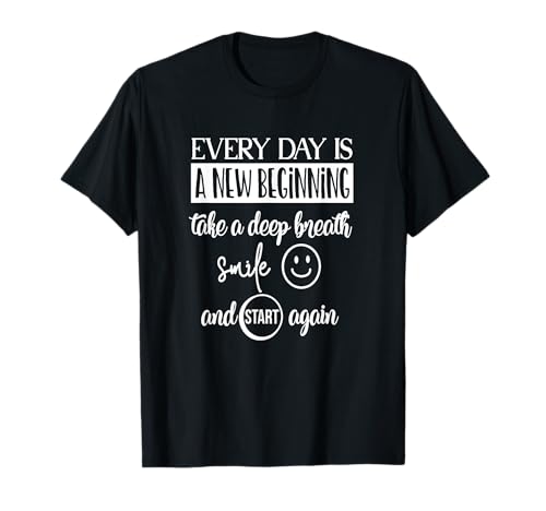Inspirational Motivational Everyday is a new beginning Camiseta