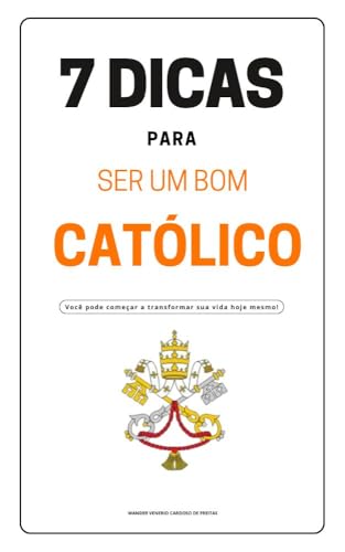 7 DICAS PARA SER UM BOM CATÓLICO