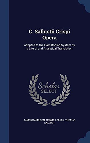 C. Sallustii Crispi Opera: Adapted to the Hamil... 1296960188 Book Cover