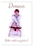Dessous - Bitte nicht ausziehen! (Wandkalender 2026 DIN A4 hoch), CALVENDO Monatskalender: Weibliche Nacktheit und der Reiz hauchdünner Textilien (CALVENDO Erotik)