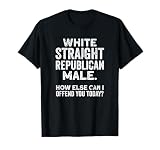 White Straight Republican Male Offensive Political Non Woke T-Shirt