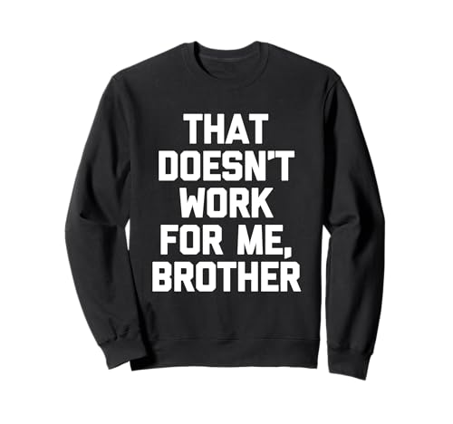 Eso no funciona para mí, hermano - Funny Diching Wrestling Sudadera