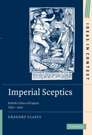 Imperial Sceptics: British Critics of Empire, 1850–1920 (Ideas in Context)