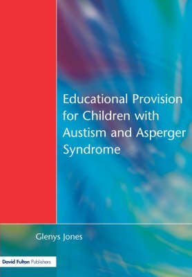Image of Educational Provision for Children with Autism and Asperger Syndrome: Meeting Their Needs EDUCATIONAL PROVISION FOR CHILDREN WITH AUTISM AND ASPERGER SYNDROME: MEETING THEIR NEEDS BY Jones, Glenys( Author ) on Aug-16-2002 Paperback