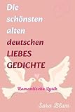  Die schönsten alten deutschen LIEBESGEDICHTE: Romantische Lyrik