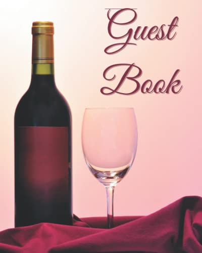Guest Book: Wine Bottle Wine Glass Visitor Sign In Book For Bed and Breakfast, Airbnb, Hotel, Resort, Inn Suites