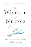 The Wisdom of Nurses: Stories of Grit from the Front Lines