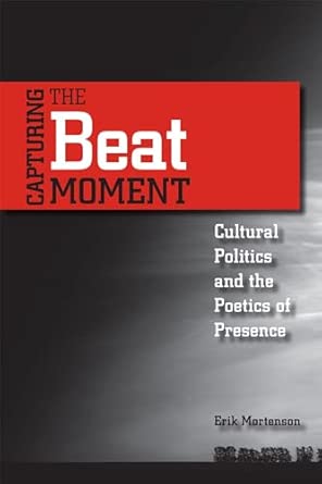 Capturing the Beat Moment: Cultural Politics and the Poetics of Presence book cover