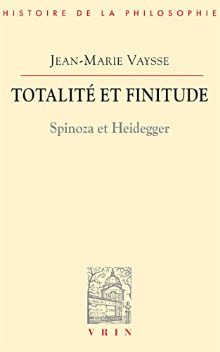 Totalite Et Finitude: Spinoza Et Heidegger (Bibliothèque d'Histoire de la Philosophie) (French Edition)