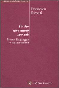 Perché non siamo speciali. Mente, linguaggio e natura umana