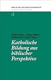 Katholische Bildung aus biblischer Perspektive (Biblische Untersuchungen - Neue Folge 4)