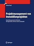 Projektmanagement von Immobilienprojekten: Entscheidungsorientierte Methoden für Organisation, Termine, Kosten und Qualität
