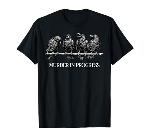 Murder in Progress Black Crow Dark Humor Gothic Bird Lover T-Shirt