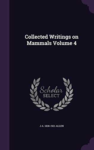 Collected Writings on Mammals Volume 4