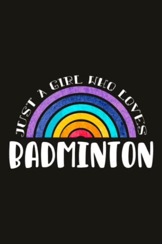 Badminton Teacher Gifts for Women Notebook - Just A Girl Who Loves Badminton: Unique Funny Gifts for Teachers Appreciation Week, Virtual Teaching, Cute, Mom, Valentines Day - Lined Journal Planner,Do It All