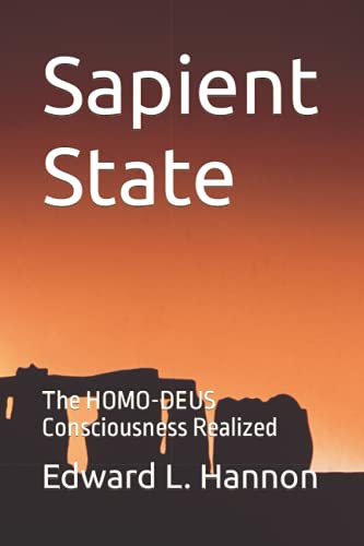 Sapient State: The HOMO-DEUS Consciousness Realized - Hannon, Edward L