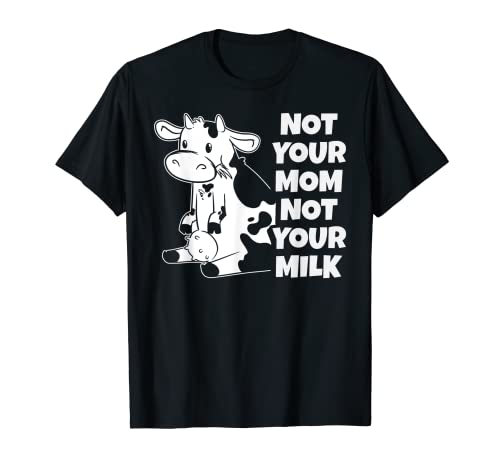 Not Your Mom Not Your Milk Funny Joke Cow Farm Animals Love Camiseta