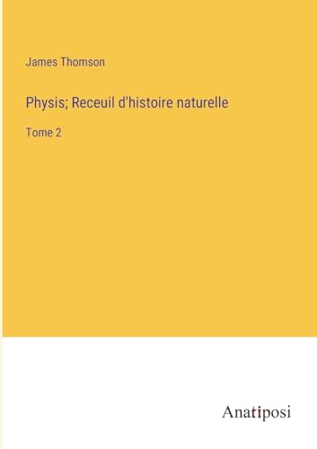 Physis; Receuil d'histoire naturelle: Tome 2 (French Edition)