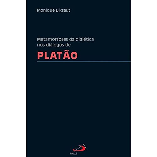 Metamorfoses da Dialética nos Diálogos de Platão