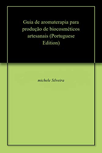 Guia de aromaterapia para produção de biocosméticos artesanais