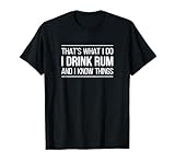 That's What I Do - I Drink Rum And I Know Things - T-Shirt