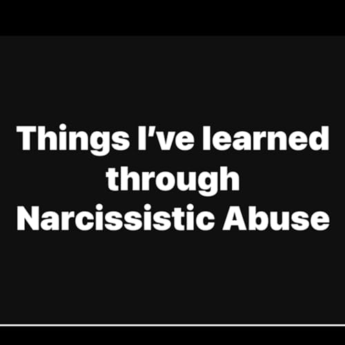 Things I&rsquo;ve learned through narcissistic abuse.