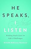 He Speaks, I Listen: Finding Gods Love in Life's Challenges