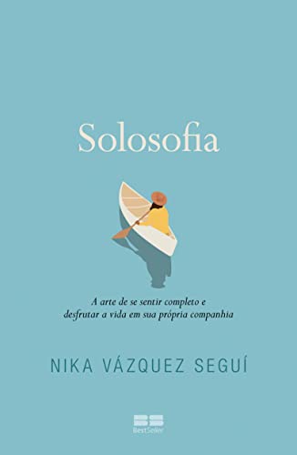 Solosofia: A arte de se sentir completo e desfrutar a vida em sua própria companhia - Seguí, Nika Vázquez