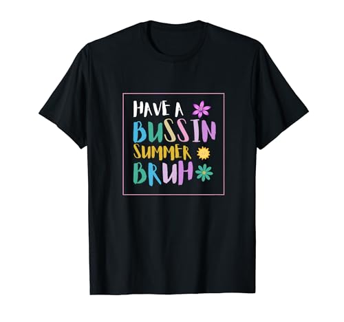Have a bussin summer bruh Funny Último día de escuela diciendo Camiseta