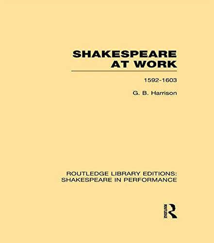 Shakespeare at Work, 1592-1603 (Routledge Library Editions: Shakespeare in Performance Book 4)
