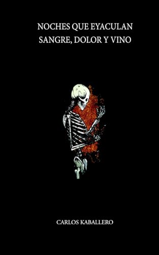 Noches que eyaculan sangre, dolor y vino: (Poesía)