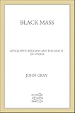 Black Mass: Apocalyptic Religion and the Death of Utopia