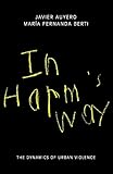 In Harm's Way: The Dynamics of Urban Violence