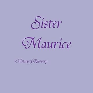 Sister Maurice Audiobook By History of Recovery cover art
