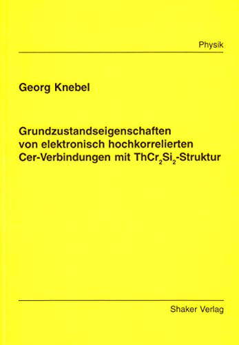 Grundzustandseigenschaften von elektronisch hochkorrelierten Cer-Verbindungen mit ThCr2Si2-Struktur