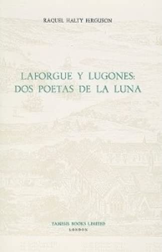 Laforgue y Lugones: Dos Poetas de la Luna (Monografías A)      Hardcover – January 1, 1981