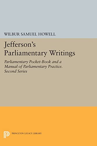 Jefferson's Parliamentary Writings: Parliamentary Pocket-Book and A Manual of Parliamentary Practice. Second Series...