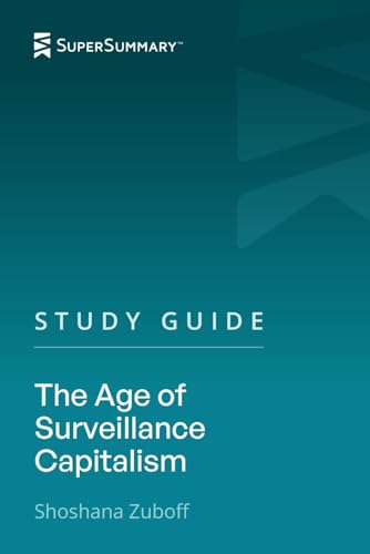 Study Guide: The Age of Surveillance Capitalism by Shoshana Zuboff (SuperSummary)