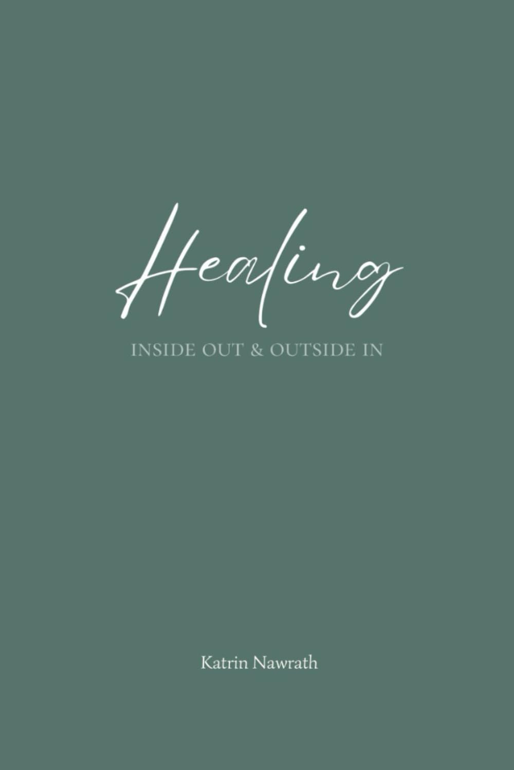 Healing inside out and outside in: Transform Your Life Through Spiritual Awareness and Emotional Cleansing