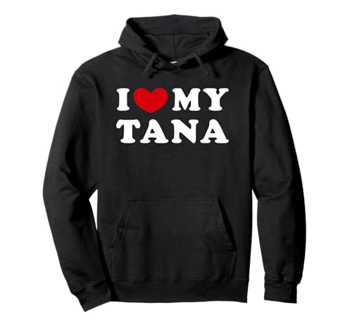 I Love My Tana, J'aime mon Tana Sweat à Capuche
