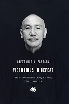 Victorious in Defeat: The Life and Times of Chiang Kai-shek, China, 1887-1975 by [Alexander V. Pantsov, Steven I. Levine]