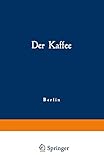 kaisers kaffee berlin  Der Kaffee: Gemeinfaßliche Darstellung der Gewinnung, Verwertung und Beurteilung des Kaffees und seiner Ersatzstoffe