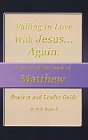 A Study of the Book of Matthew, Vol. 1, Student/leader Guide Falling in Love with Jesus...again 0984417028 Book Cover