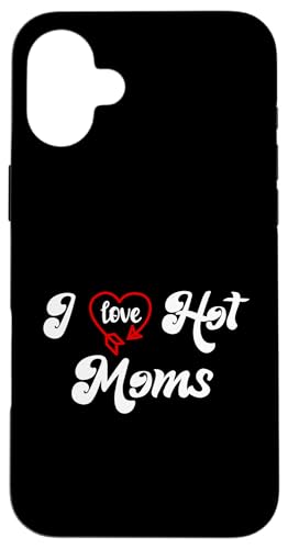 I Love Hot Moms Sign I Heart Hot Moms Club Mom is Hot Mother �X�}�z�P�[�X iPhone 16 Plus �p